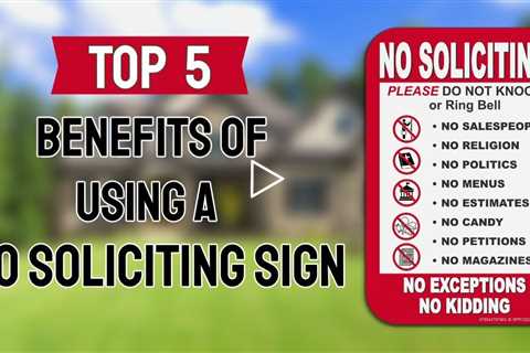 The Top 5 Benefits of using a No Soliciting Sign for your home.