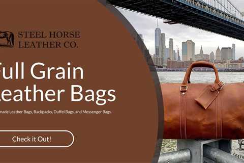 Full Grain Leather Bags - full grain leather vs top grain leather - what's the difference?