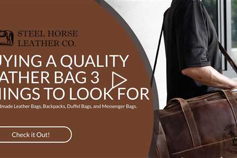 BUYING A QUALITY LEATHER BAG 3 THINGS TO LOOK FOR