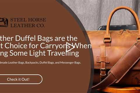 Leather Duffel Bags are the Best Choice for Carryons When Doing Some Light Travelling