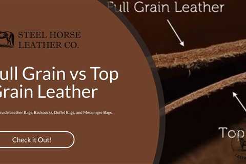 Full Grain vs Top Grain Leather - the difference between full grain and top grain leather