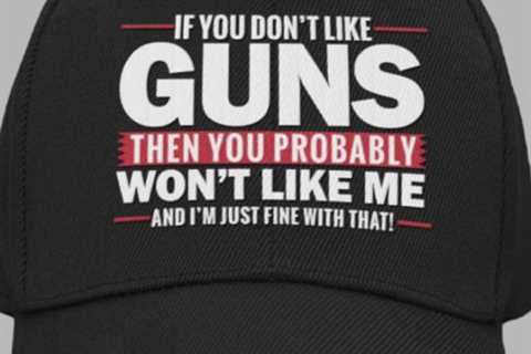 Free If You Don’t Like Guns, You Won’t Like Me Hat - Insight Hiking