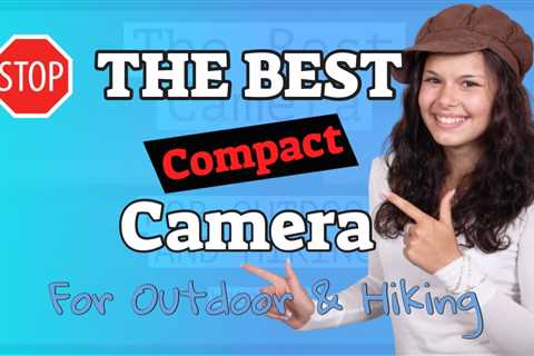 Best Compact Mirrorless Camera 2022 - The Best Camera For Outdoor And Hiking Photography ❤️❤️❤️