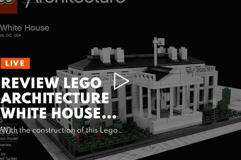 Review LEGO Architecture White House (21006)