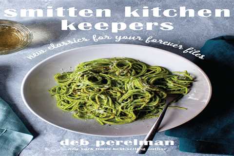 Smitten Kitchen Keepers: New Classics for Your Forever Files: A Cookbook