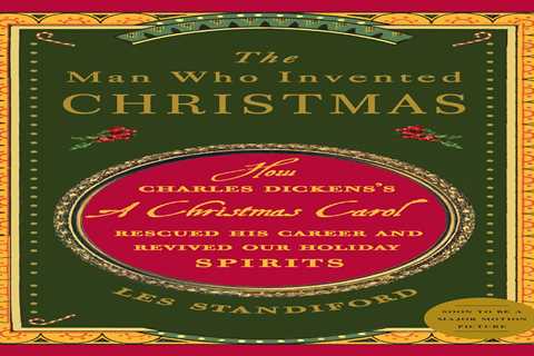 The Man Who Invented Christmas: How Charles Dickens’s A Christmas Carol Rescued His Career and..