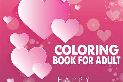 Coloring Book For Adult Happy Valentine’s Day: Adult coloring book for Valentine’s day and every..