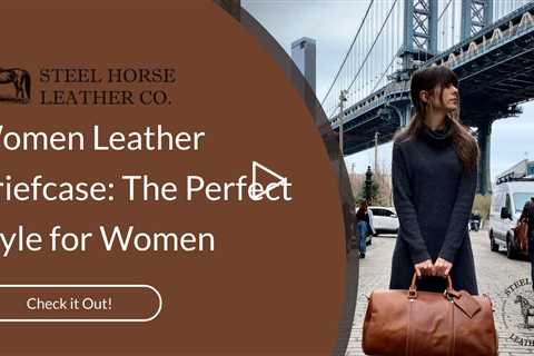 Women Leather Briefcase: The Perfect Style for Women