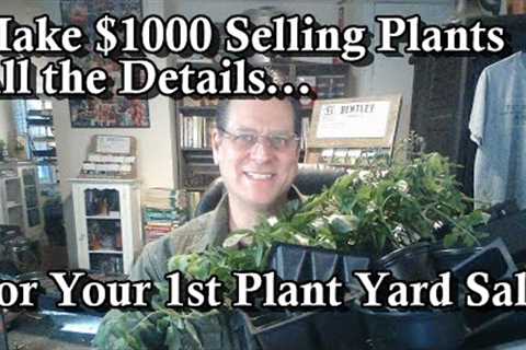 Make Over $1000 at a Plant Yard Sale: All the Details for Selling, Growing Timing, Selection &..