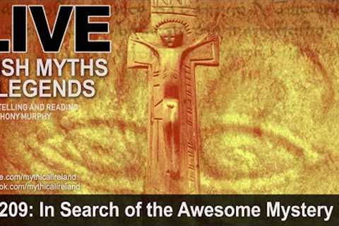 LIVE IRISH MYTHS EPISODE #209: In Search of the Awesome Mystery by Seán Ó Duinn, part 2