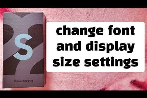 Samsung S22 Ultra – change font and display size