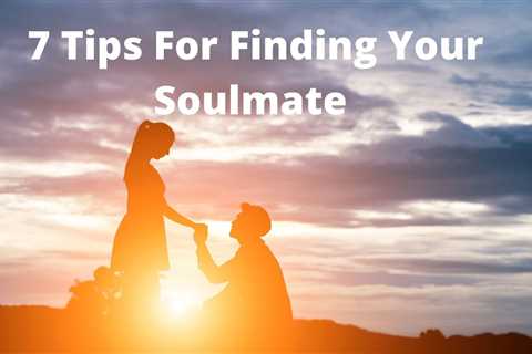 7 Tips For Finding Your Soulmate 💘The Number 1 Secret To Making Him Love You 💘 How addict him to..