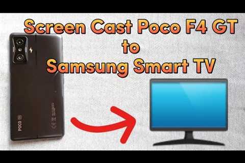 how to screen cast Poco F4 GT phone with Samsung Smart TV using wi-fi connection