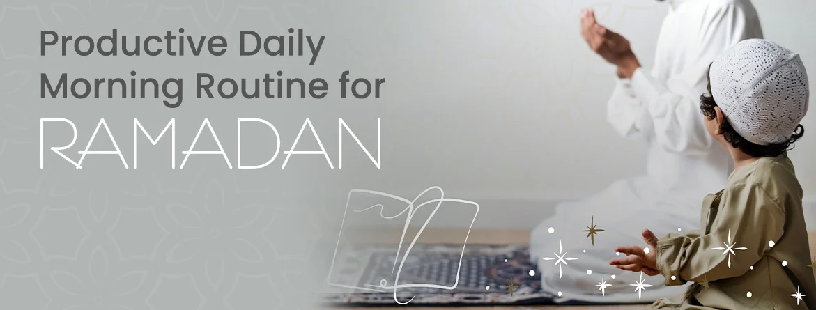 A Productive Daily Morning Routine for Ramadan