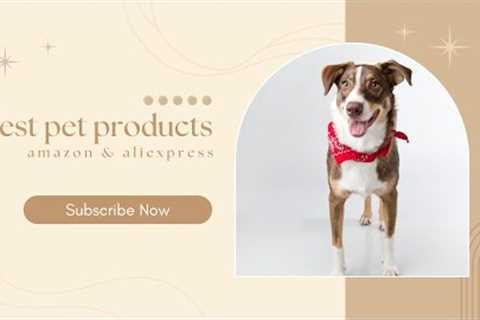 Best pet products 2021 avalible on amazon & aliexpress 2021