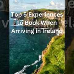 Top 5 Must-Book Experiences When Arriving in Ireland