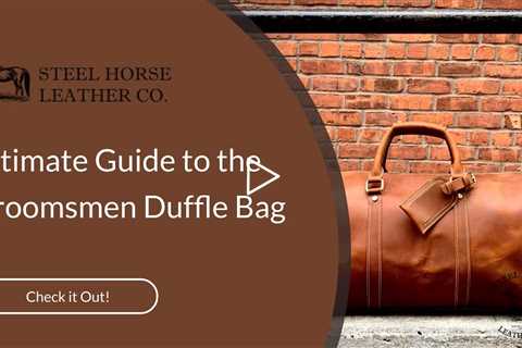 Ultimate Guide to the Groomsmen Duffle Bag