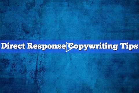 Direct Response Copywriting Tips