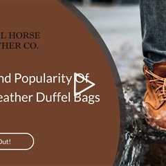 History And Popularity Of Vintage Leather Duffel Bags