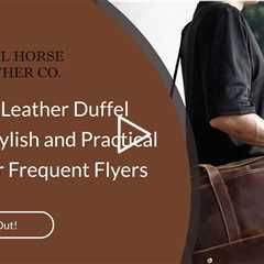 Carry-On Leather Duffel Bags: A Stylish and Practical Option for Frequent Flyers