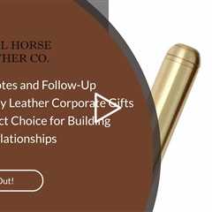 Thank You Notes and Follow-Up Gestures: Why Leather Corporate Gifts Are the Perfect Choice for Build