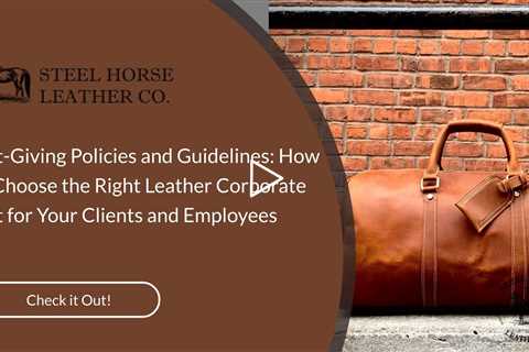 Gift-Giving Policies and Guidelines: How to Choose the Right Leather Corporate Gift for Your Clients