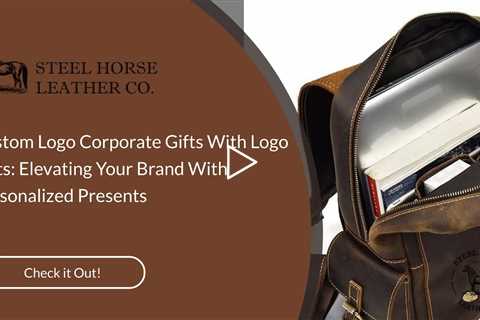 Custom Logo Corporate Gifts With Logo Gifts: Elevating Your Brand With Personalized Presents