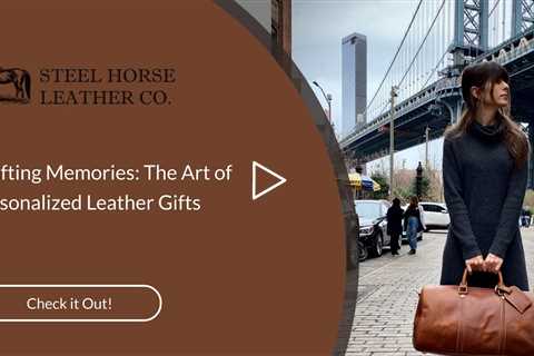 Crafting Memories: The Art of Personalized Leather Gifts