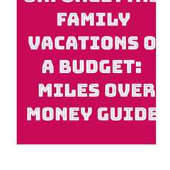 Discover how to plan unforgettable family vacations without draining your savings with Miles Over..