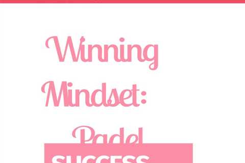 Develop a winning mindset on the padel court with this essential guide for club players over 30...