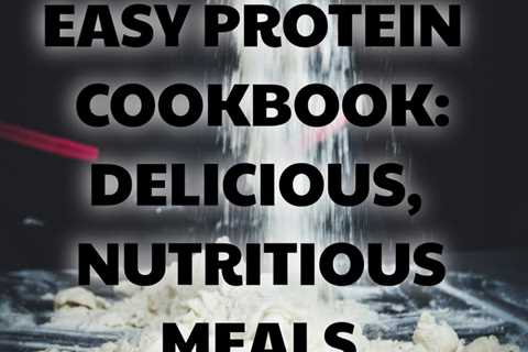 Experience the benefits of a high-protein diet with these simple recipes.